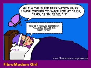 Cartoon of a girl in bed. A fairy hovers above her saying "Hi! I'm the sleep deprivation fairy. I have orders to wake you at 11:07, 11:43, 12:16, 12:52, 1:11..." The girl replies "You're a frigging butterfly! I'm going to get the insect spray!".