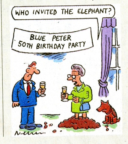 Colour cartoon showing Queen Elizabeth II drinking a glass of champagne with a man, below a poster reading "Blue Peter 50th Birthday Party". The Queen says "Who invited the elephant" and is depicted standing in a pile of elephant dung, next to one of her Corgis. 