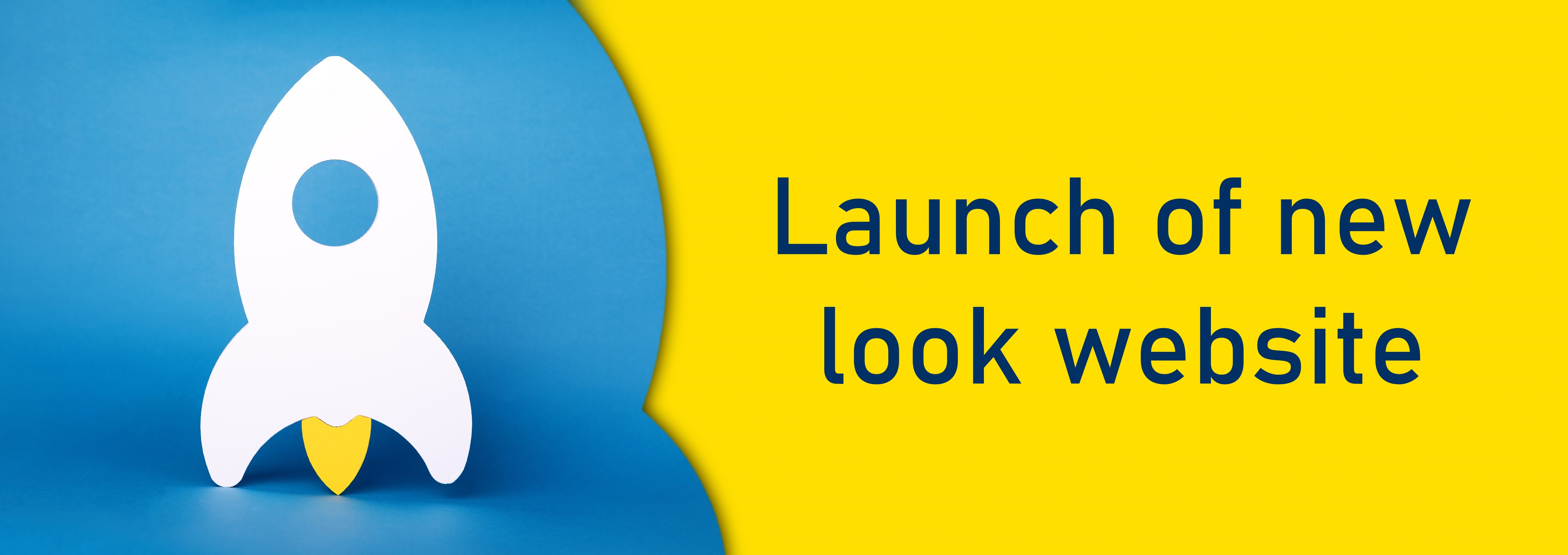 White rocket on blue background. To left of yellow background with blue text Launch of new look website