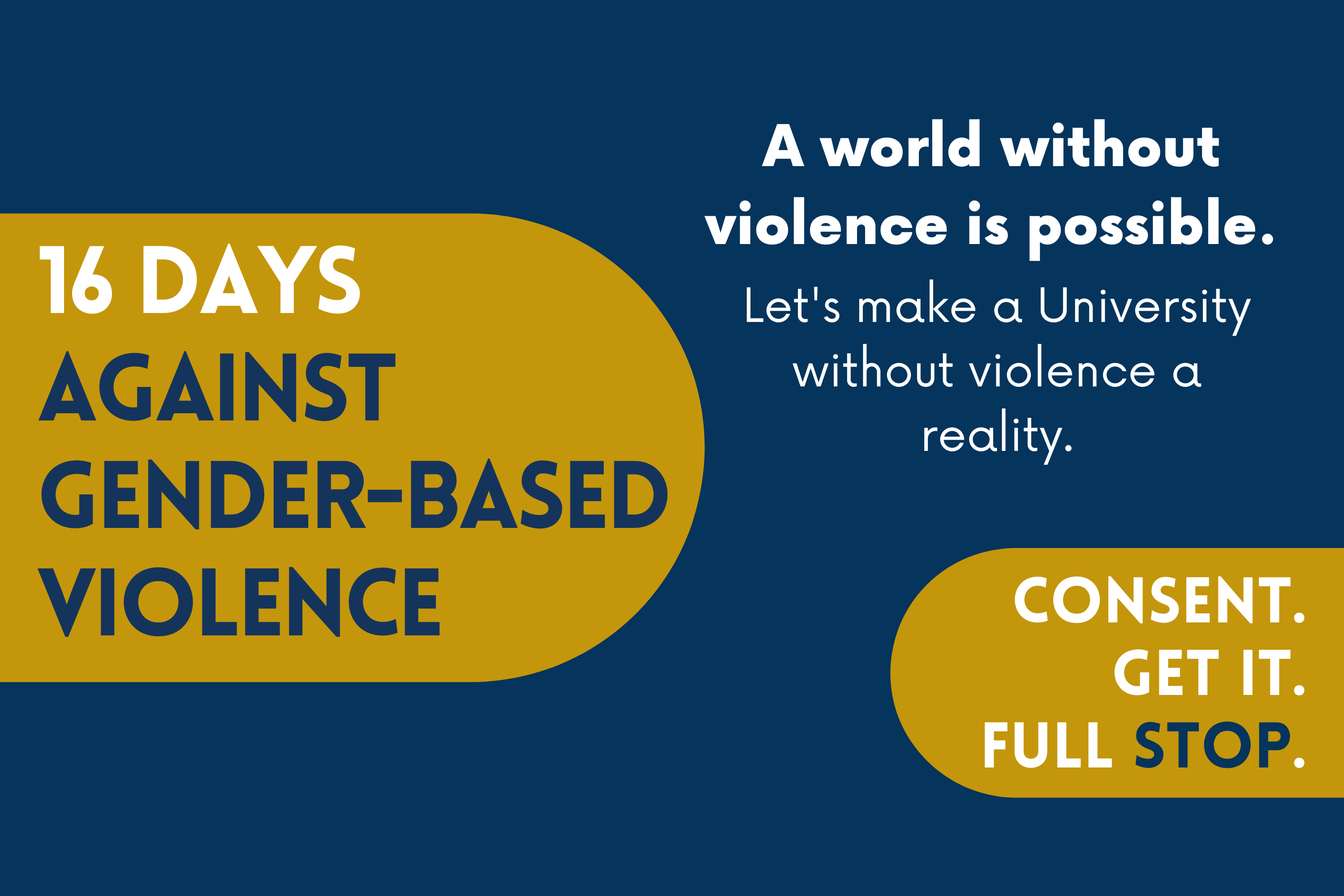 A world without violence is possible. 16 days against gender-based violence. Consent. Get it. Fullstop.