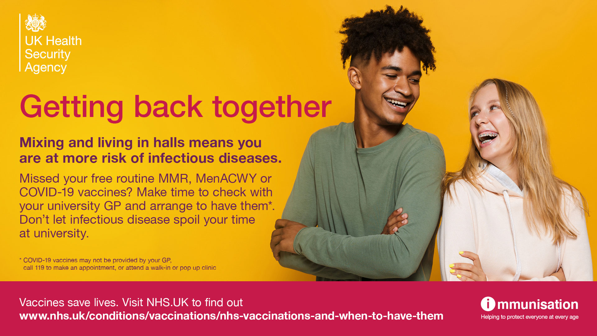 Getting back together. Mixing in and living in halls means you are at more risk of infectious diseases. Missed your free routine MMR, MenACWY or Covid-19 vaccines? Make tie to check with yout university GP and arrange to have them. Don't let infectious disease spoil your time at university.