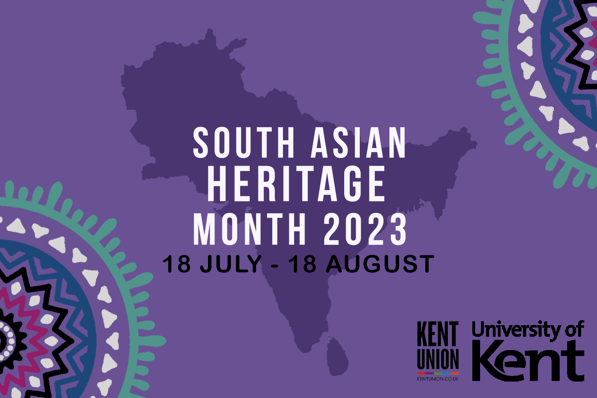 Banner for South Asian Heritage Month, Uni of Kent and Student Union logos, map of South Asia as background, text reads: "South Asian Heritage Month 2023, 18 July - 17 August'