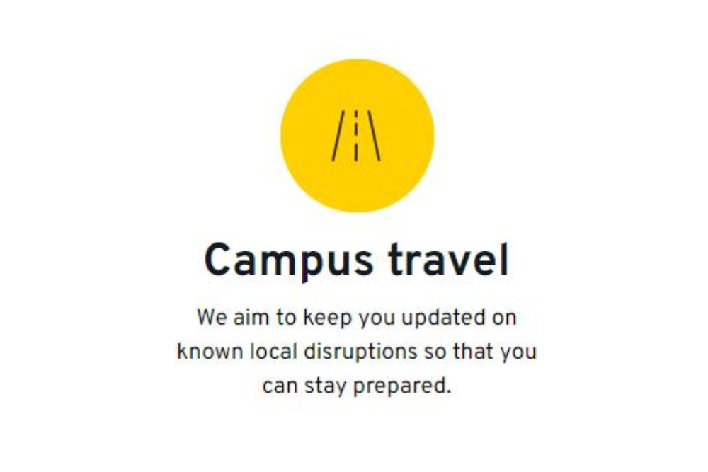 Campus travel - we aim to keep you updated on known local disruptions so you can stay prepared.